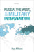 Russia, the West, and Military Intervention by Etc Allison Roy