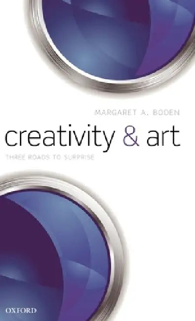 Creativity and Art: Three Roads to Surprise by Margaret A. Boden
