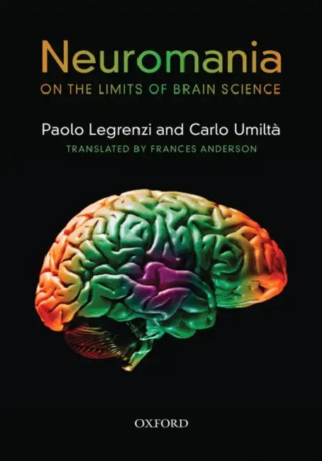 Neuromania: On the Limits of Brain Science by Paolo Legrenzi, Carlo Umilta, Frances Anderson