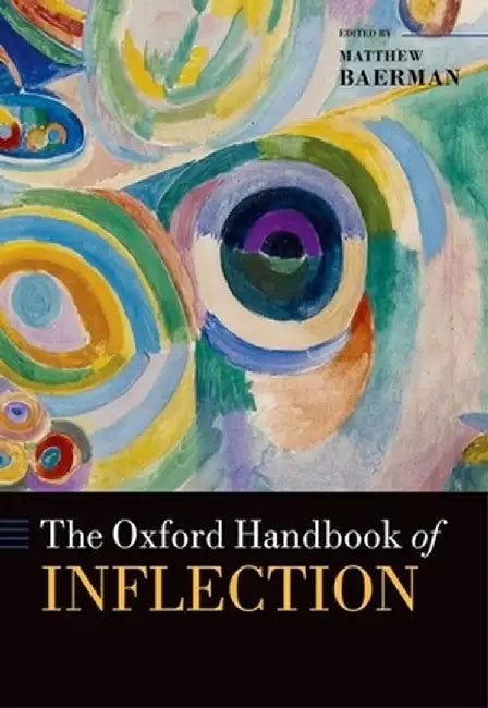The Oxford Handbook of Inflection : by Edited By Matthew Baerman
