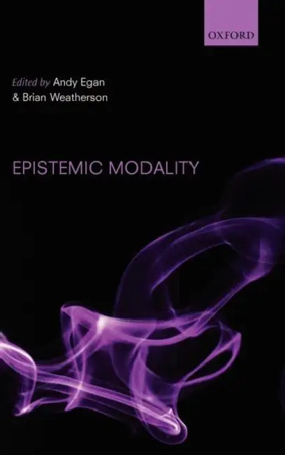 Epistemic Modality by Andy Egan, Brian Weatherson