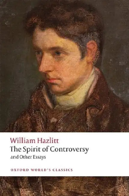 The Spirit of Controversy: And Other Essays by William Hazlitt