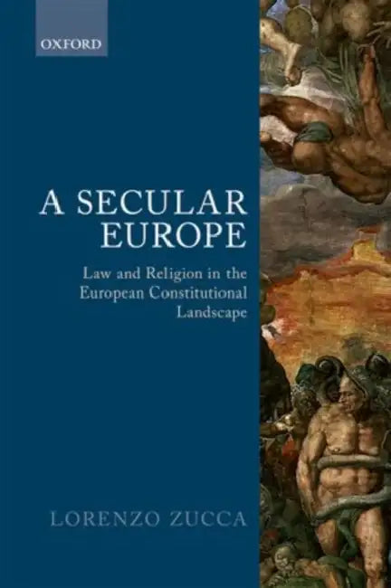 A Secular Europe: Law and Religion in the European Constitutional Landscape by Lorenzo Zucca