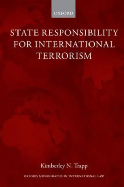 State Responsibility for International Terrorism by Kimberley N. Trapp