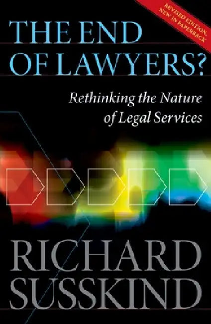 The End of Lawyers?: Rethinking the Nature of Legal Services by Richard Susskind Obe