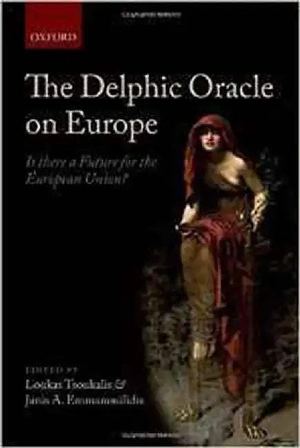 The Delphic Oracle On Europe : Is there a Future for the European Union? by Loukas Tsoukalis, Janis A. Emmanouilidis