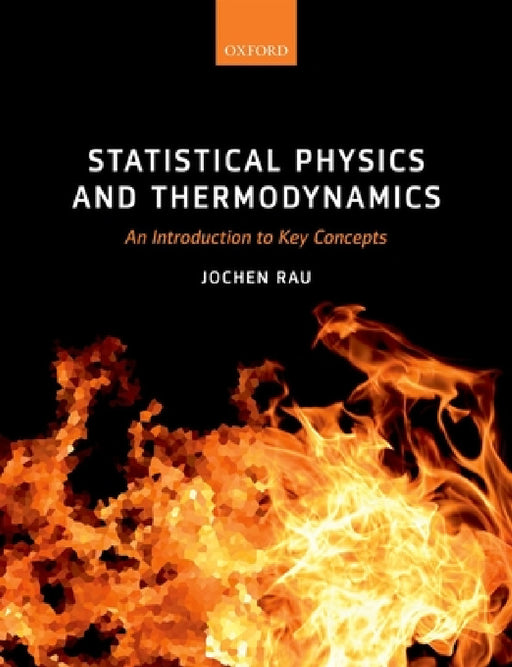 Statistical Physics and Thermodynamics: An Introduction to Key Concepts by Jochen Rau