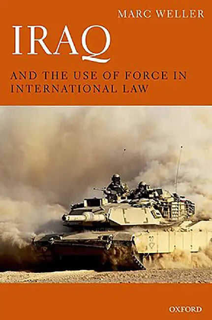 Iraq and the Use of Force in International Law : by Weller