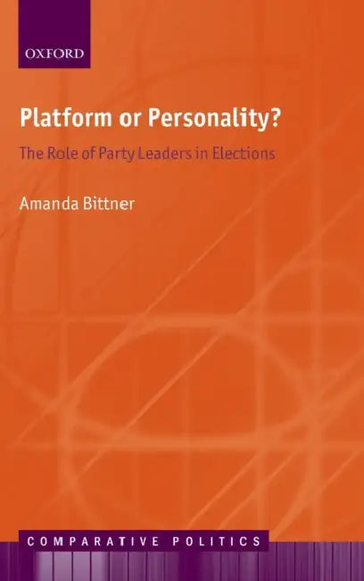 Platform or Personality?: The Role of Party Leaders in Elections by Amanda Bittner