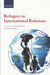 Refugees in International Relations by Alexander Betts, Gil Loescher