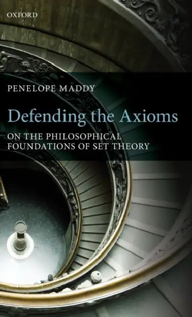 Defending the Axioms: On the Philosophical Foundations of Set Theory by Penelope Maddy