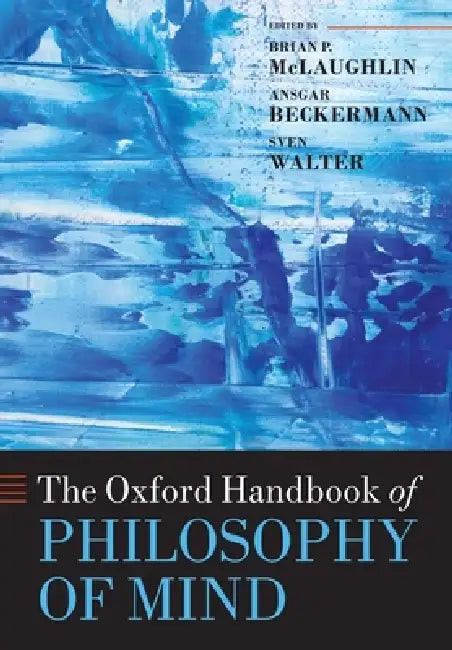 Oxford Handbook of Philosophy of Mind by Brian P. McLaughlin, Ansgar Beckermann, Sven Walter