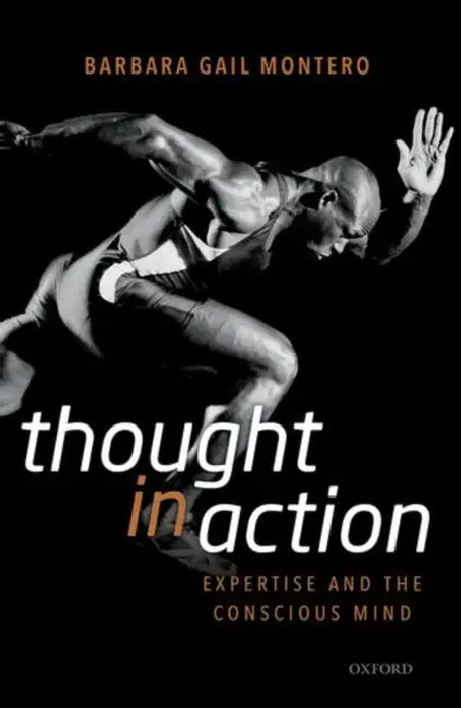 Thought in Action: Expertise and the Conscious Mind by Barbara Gail Montero