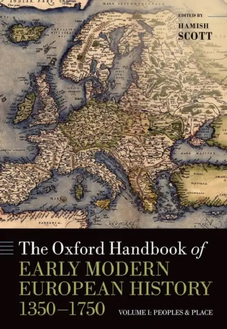 The Oxford Handbook of Early Modern European History, 1350-1750: Volume I: Peoples and Place by Hamish Scott