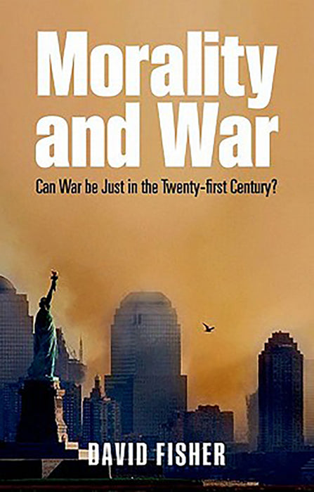 Morality And War : Can War be Just in the Twenty-first Century?