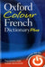 OXFORD COLOUR FRENCH DICTIONARY PLUS-PB by Oxford Dictionaries