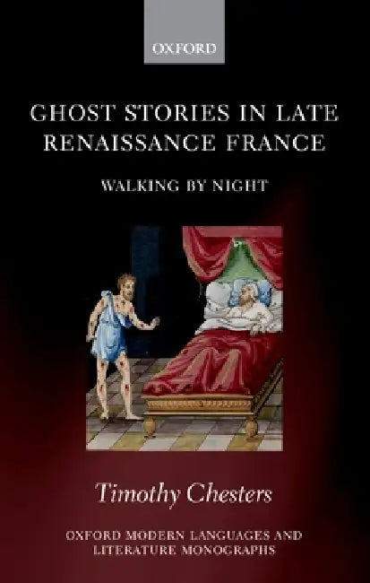 Ghost Stories in Late Renaissance France: Walking by Night by Timothy Chesters