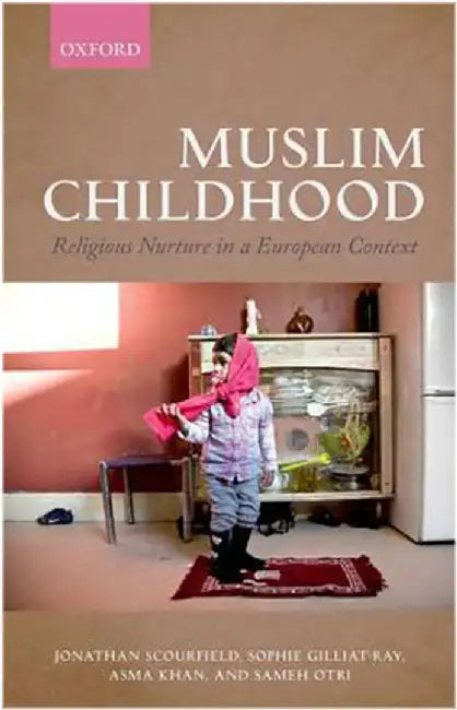 Muslim Childhood : Religious Nurture in a European Context by Scourfield Et Al, .