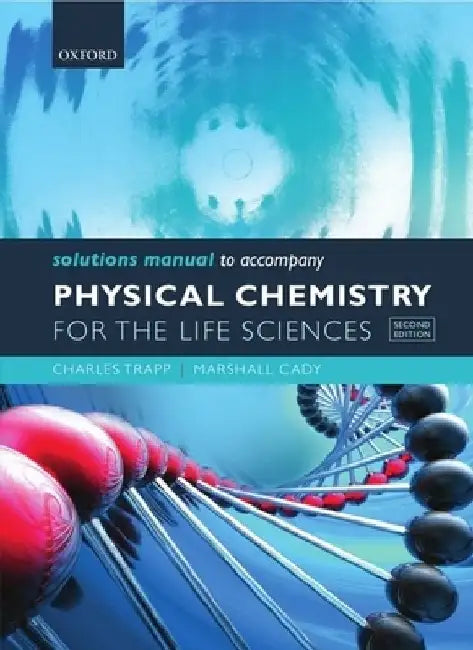 Solutions Manual to Accompany Physical Chemistry for the Life Sciences by Charles Trapp