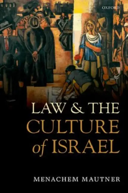 Law and the Culture of Israel by Menachem Mautner