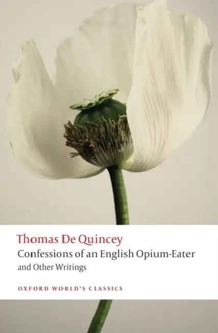 Confessions of an English Opium-Eater and Other Writings by Thomas de Quincey