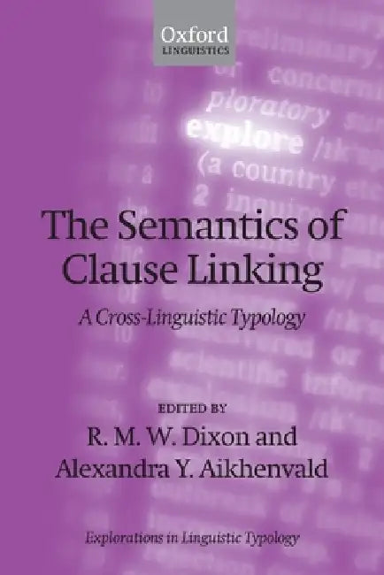 Semantics of Clause Linking: A Cross-Linguistic Typology by R. M. W. Dixon, Alexandra Y. Aikhenvald