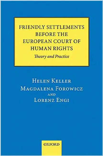 Friendly Settlements before the European Court of Human Rights by Keller Et Al