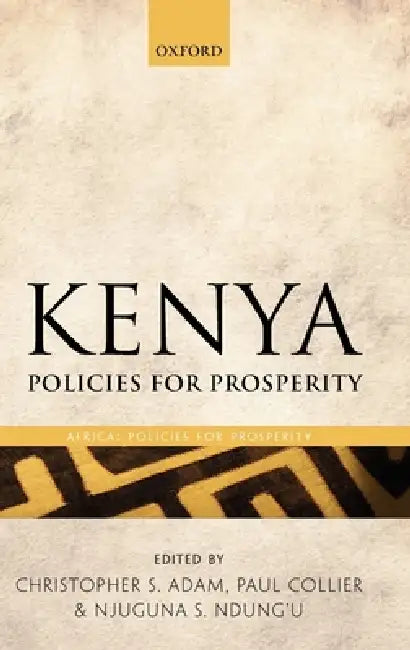 Kenya: Policies for Prosperity by Christopher S. Adam, Paul Collier, Njuguna Ndung'u