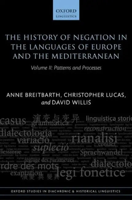 The History of Negation in the Languages of Europe and the Mediterranean: Volume II: Patterns and Processes by Anne Breitbarth, Christopher Lucas, David Willis