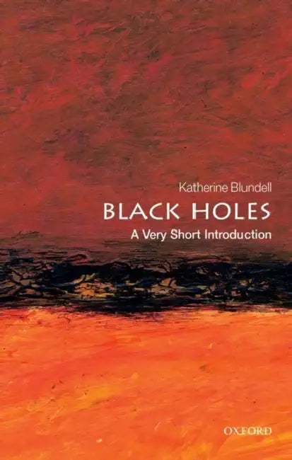 Black Holes (VSI): Very Short Introduction by Katherine Blundell