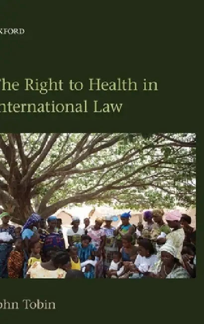 The Right to Health in International Law by John Tobin