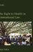 The Right to Health in International Law by John Tobin