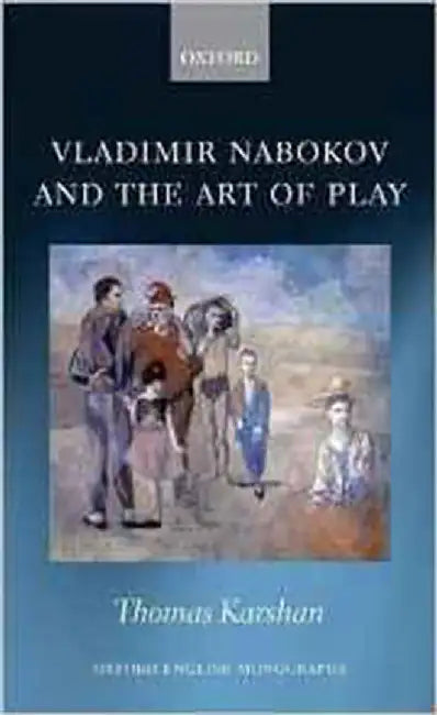 Vladimir Nabokov And The Art Of Play by Thomas Karshan