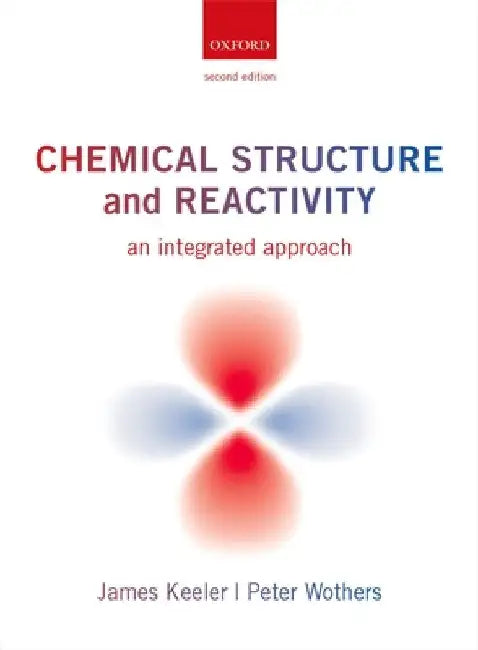 Chemical Structure and Reactivity: An Integrated Approach by James Keeler