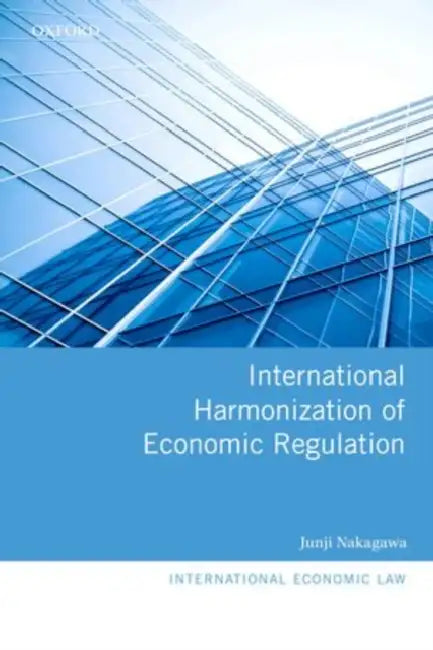 International Harmonization of Economic Regulation by Junji Nakagawa, Jonathan Bloch, Tara Cannon