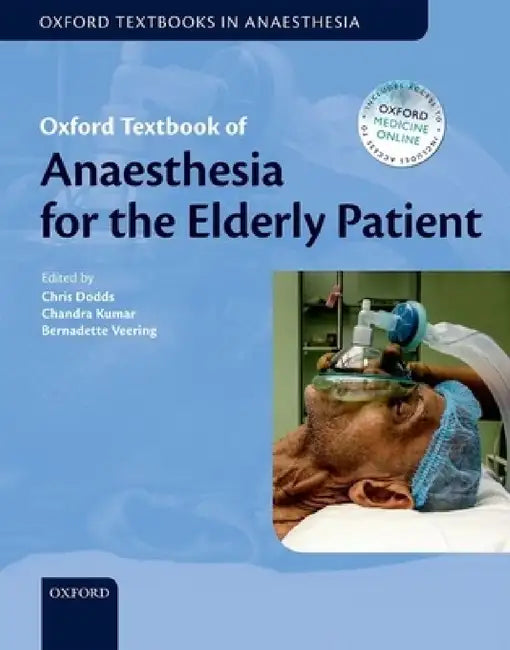 Oxford Textbook of Anaesthesia for the Elderly Patient by Christopher Dodds, Chandra Kumar, Bernadette Veering
