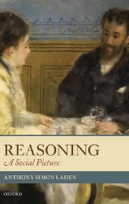 Reasoning: A Social Picture by Anthony Simon Laden