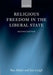 Religious Freedom in the Liberal State by Rex Ahdar, Ian Leigh