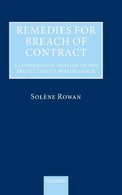 Remedies for Breach of Contract: A Comparative Analysis of the Protection of Performance by Solene Rowan