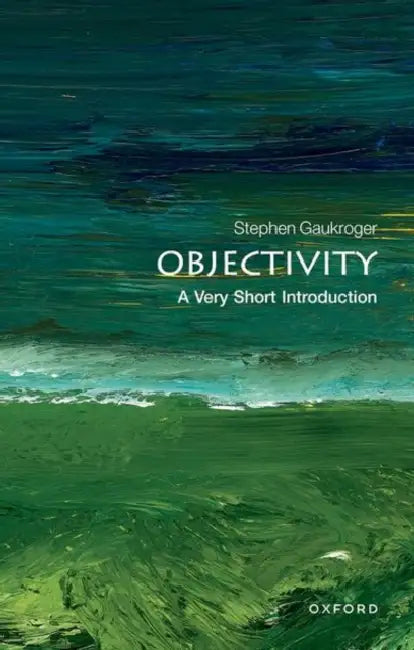 Objectivity (VSI): Very Short Introduction by Stephen Gaukroger
