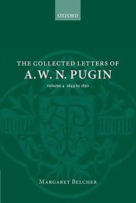 The Collected Letters of A. W. N. Pugin : by Belcher