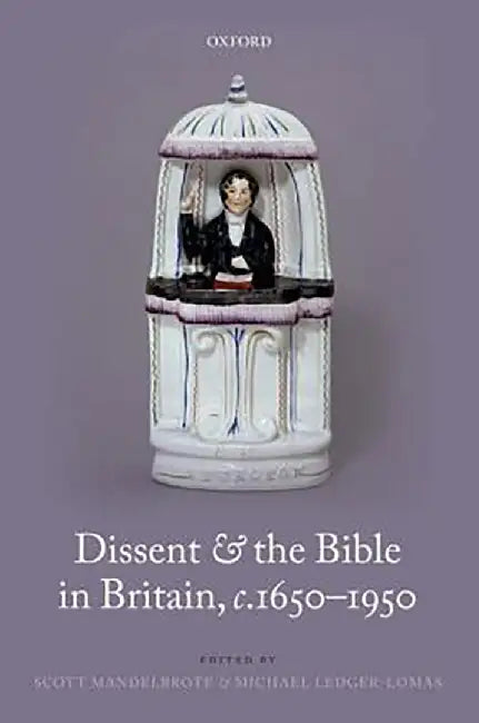 Dissent And The Bible In Britain, C.1650-1950 by MandelbroteLedger, .