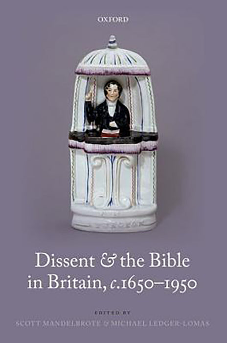 Dissent And The Bible In Britain, C.1650-1950