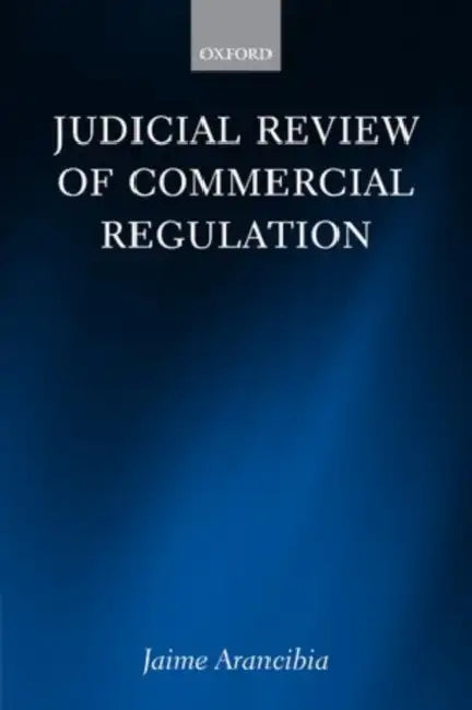 Judicial Review of Commercial Regulation by Jaime Arancibia