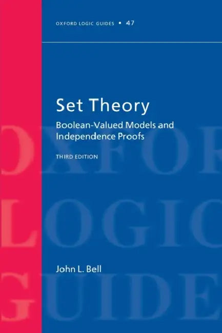 Set Theory: Boolean-Valued Models and Independence Proofs by J. L. Bell