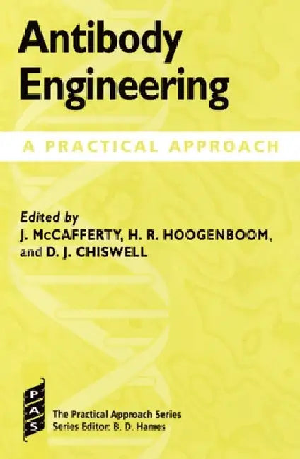 Antibody Engineering: A Practical Approach by Hoogenboom McCafferty, John McCafferty, Hennie R. Hoogenboom