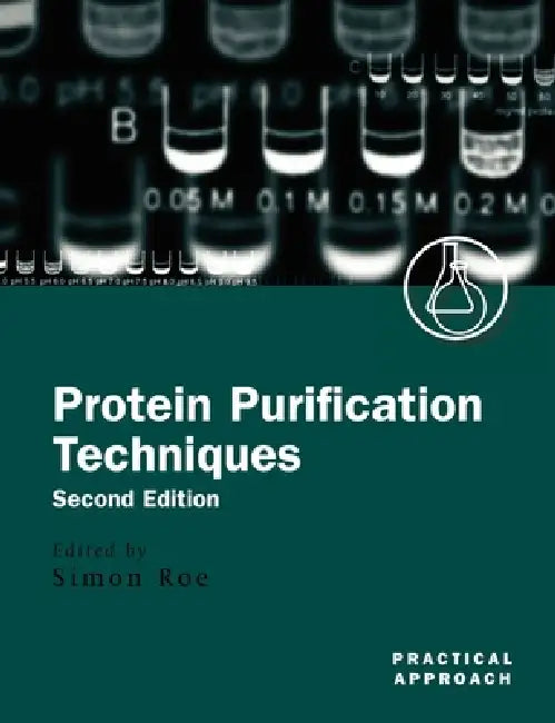 Protein Purification Techniques: A Practical Approach by Simon Roe
