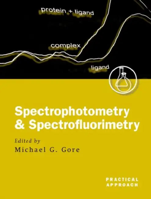 Spectrophotometry and Spectrofluorimetry: A Practical Approach by Michael G. Gore