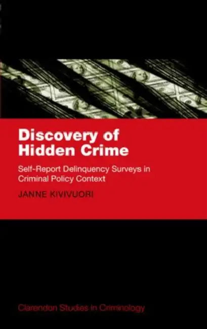 Discovery of Hidden Crime: Self-Report Delinquency Surveys in Criminal Policy Context by Janne Kivivuori