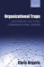 Organizational Traps: Leadership, Culture, Organizational Design by Chris Argyris